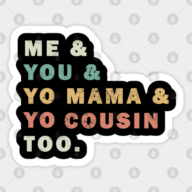 Me You Yo Mama Yo Cousin Too Sticker by valentinahramov